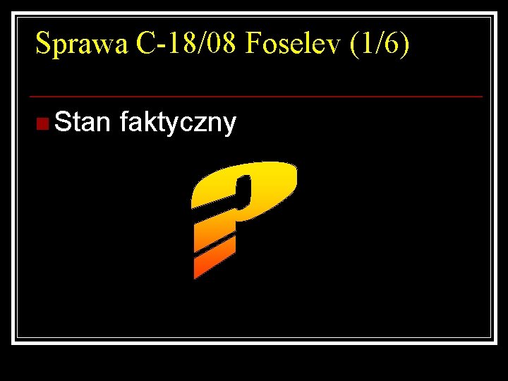 Sprawa C-18/08 Foselev (1/6) n Stan faktyczny 