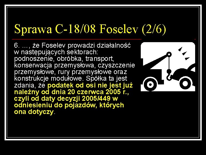 Sprawa C-18/08 Foselev (2/6) 6. …, że Foselev prowadzi działalność w następujących sektorach: podnoszenie,