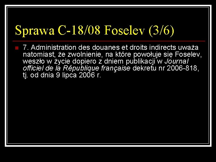 Sprawa C-18/08 Foselev (3/6) n 7. Administration des douanes et droits indirects uważa natomiast,