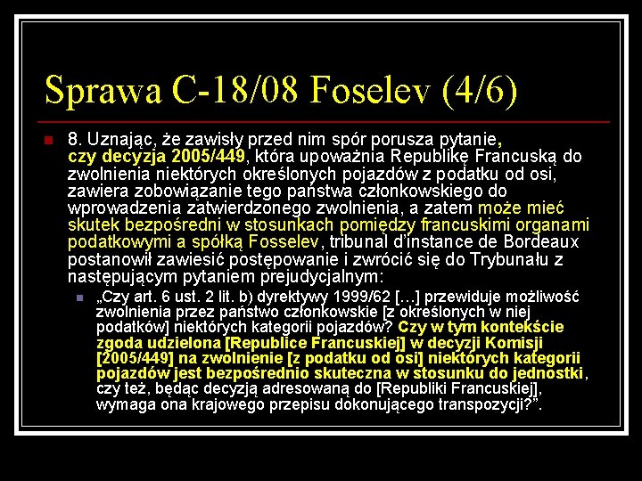 Sprawa C-18/08 Foselev (4/6) n 8. Uznając, że zawisły przed nim spór porusza pytanie,