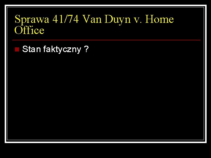 Sprawa 41/74 Van Duyn v. Home Office n Stan faktyczny ? Sprawa 41/74 Van Duyn v. Home Office n Stan faktyczny ?