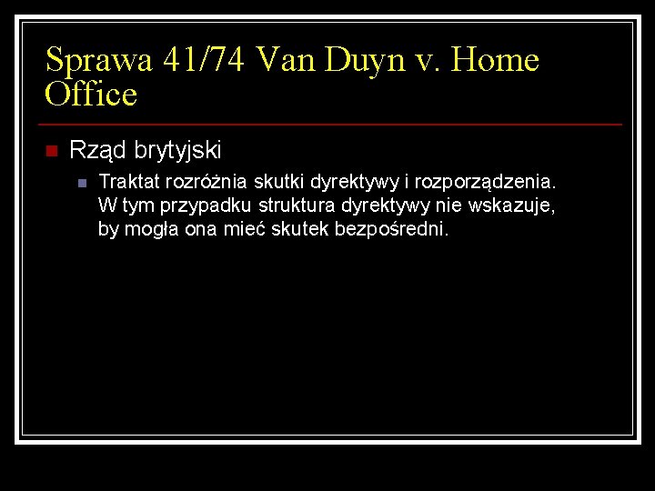 Sprawa 41/74 Van Duyn v. Home Office n Rząd brytyjski n Traktat rozróżnia skutki