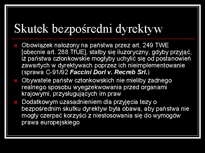 Skutek bezpośredni dyrektyw n n n Obowiązek nałożony na państwa przez art. 249 TWE