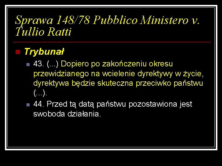 Sprawa 148/78 Pubblico Ministero v. Tullio Ratti n Trybunał n n 43. (. .