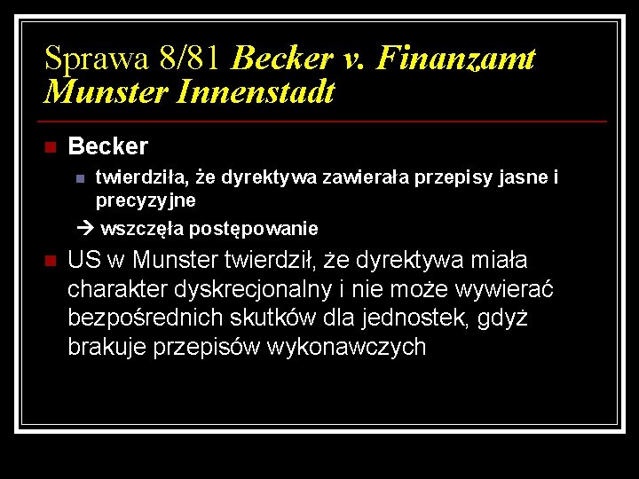 Sprawa 8/81 Becker v. Finanzamt Munster Innenstadt n Becker twierdziła, że dyrektywa zawierała przepisy