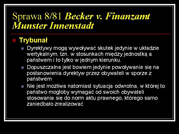 Sprawa 8/81 Becker v. Finanzamt Munster Innenstadt n Trybunał n n n Dyrektywy mogą