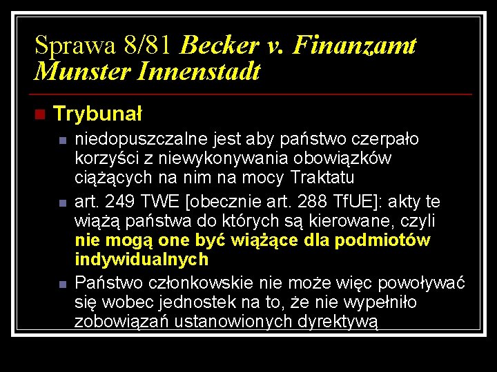 Sprawa 8/81 Becker v. Finanzamt Munster Innenstadt n Trybunał n niedopuszczalne jest aby państwo