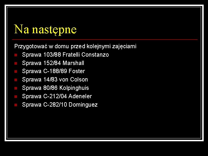 Na następne Przygotować w domu przed kolejnymi zajęciami n Sprawa 103/88 Fratelli Constanzo n