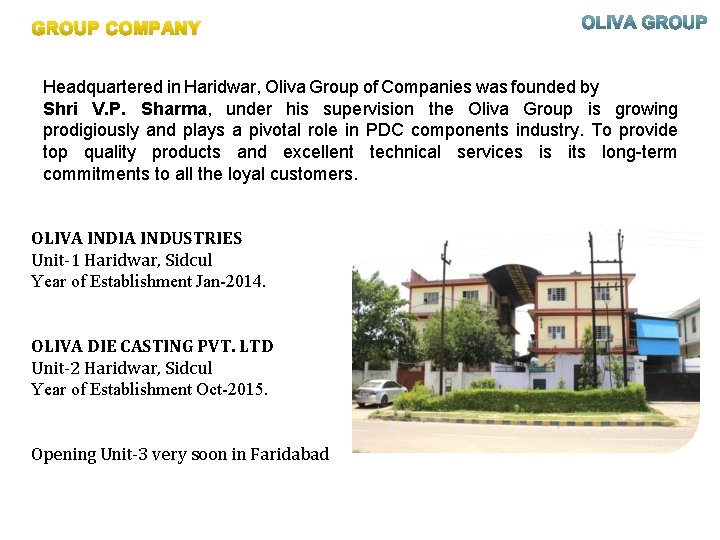 GROUP COMPANY Headquartered in Haridwar, Oliva Group of Companies was founded by Shri V.