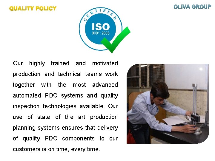 QUALITY POLICY Our highly trained and motivated production and technical teams work together with