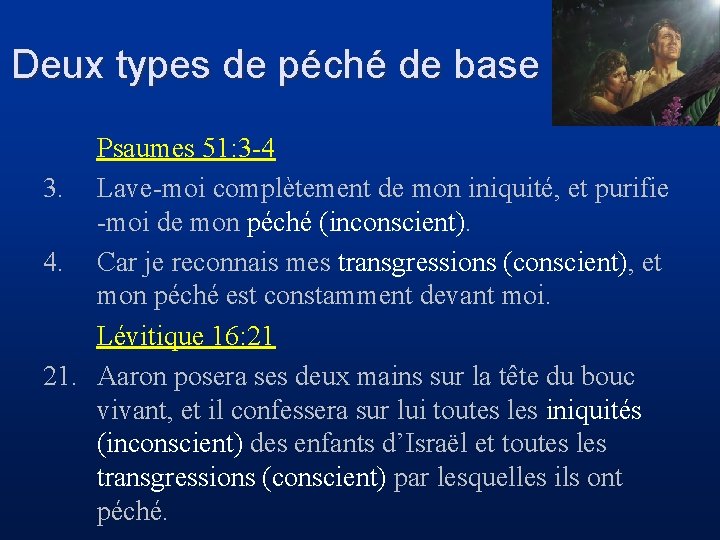 Deux types de péché de base Psaumes 51: 3 -4 3. Lave-moi complètement de