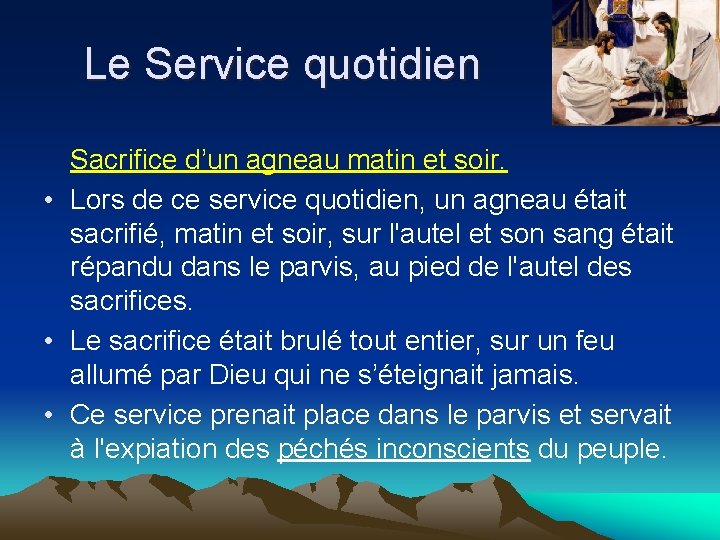 Le Service quotidien Sacrifice d’un agneau matin et soir. • Lors de ce service