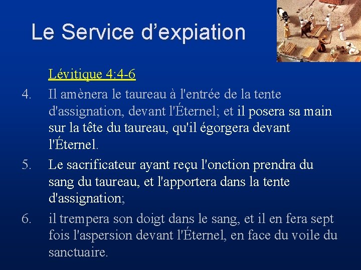 Le Service d’expiation 4. 5. 6. Lévitique 4: 4 -6 Il amènera le taureau