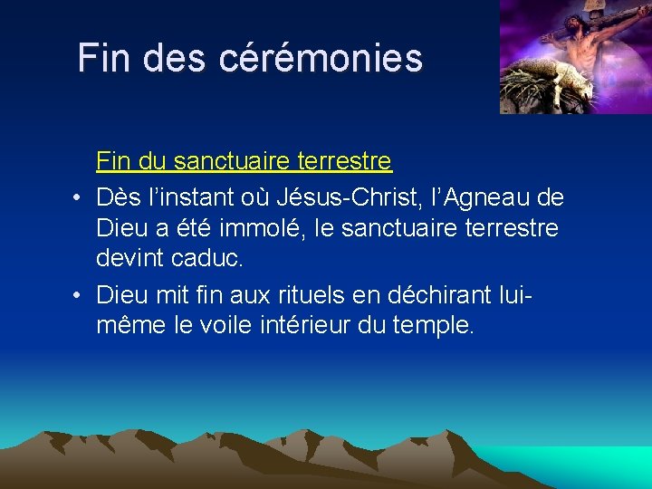 Fin des cérémonies Fin du sanctuaire terrestre • Dès l’instant où Jésus-Christ, l’Agneau de