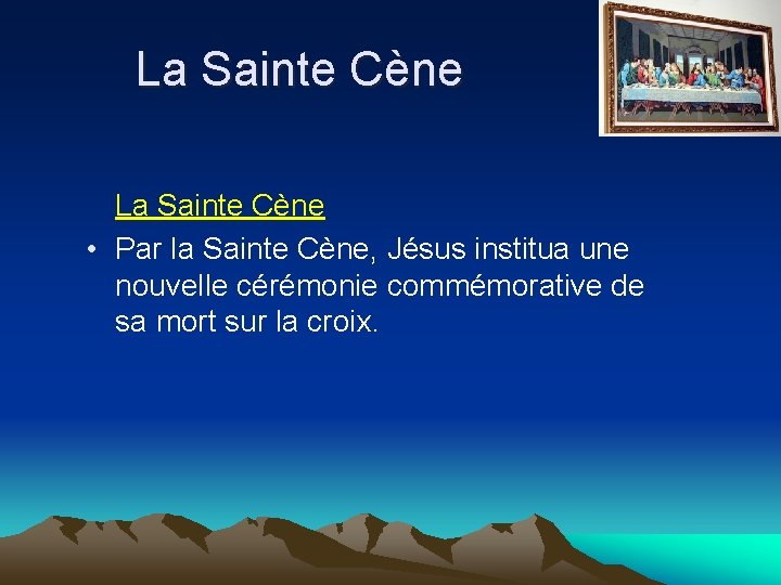 La Sainte Cène • Par la Sainte Cène, Jésus institua une nouvelle cérémonie commémorative