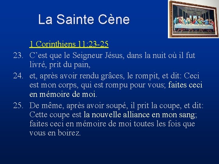 La Sainte Cène 1 Corinthiens 11: 23 -25 23. C’est que le Seigneur Jésus,