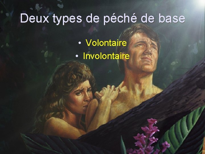 Deux types de péché de base • Volontaire • Involontaire 