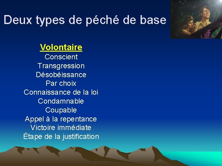 Deux types de péché de base Volontaire Conscient Transgression Désobéissance Par choix Connaissance de