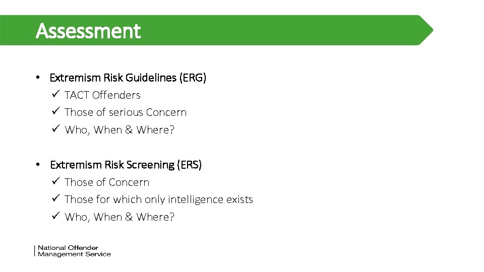 Assessment • Extremism Risk Guidelines (ERG) ü TACT Offenders ü Those of serious Concern Assessment • Extremism Risk Guidelines (ERG) ü TACT Offenders ü Those of serious Concern
