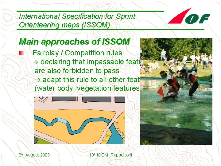 International Specification for Sprint Orienteering maps (ISSOM) Main approaches of ISSOM Fairplay / Competition