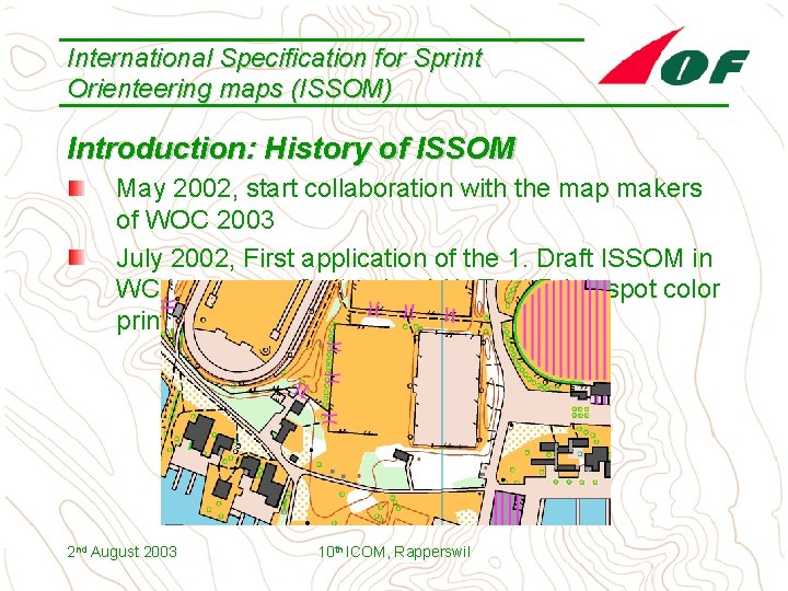 International Specification for Sprint Orienteering maps (ISSOM) Introduction: History of ISSOM May 2002, start