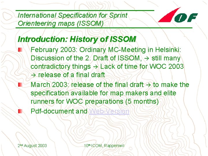 International Specification for Sprint Orienteering maps (ISSOM) Introduction: History of ISSOM February 2003: Ordinary