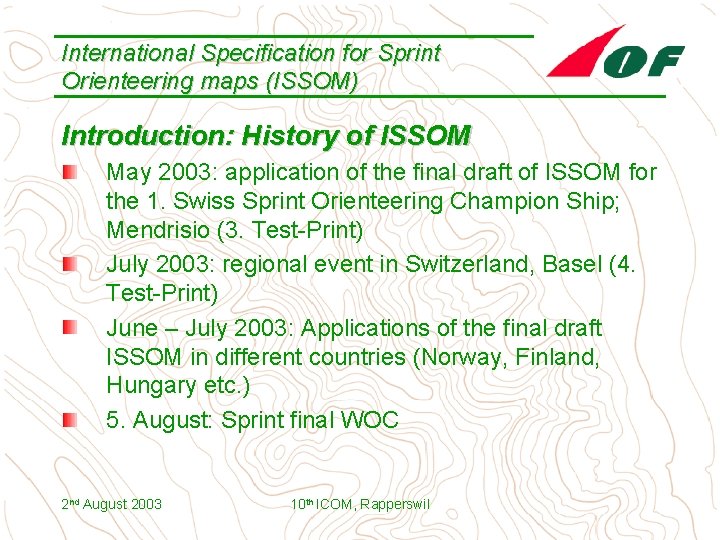 International Specification for Sprint Orienteering maps (ISSOM) Introduction: History of ISSOM May 2003: application