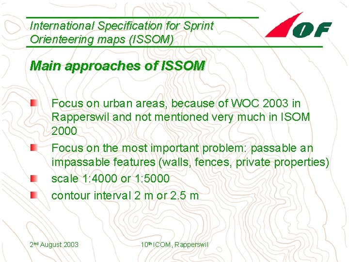 International Specification for Sprint Orienteering maps (ISSOM) Main approaches of ISSOM Focus on urban