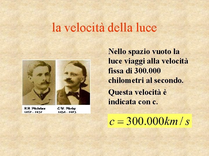 la velocità della luce Nello spazio vuoto la luce viaggi alla velocità fissa di