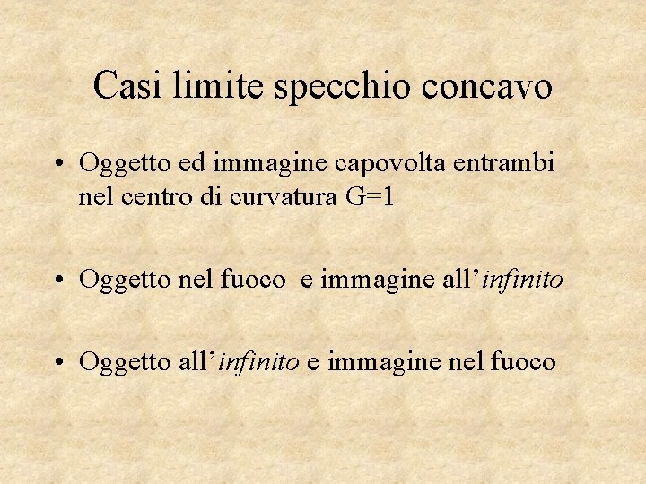 Casi limite specchio concavo • Oggetto ed immagine capovolta entrambi nel centro di curvatura