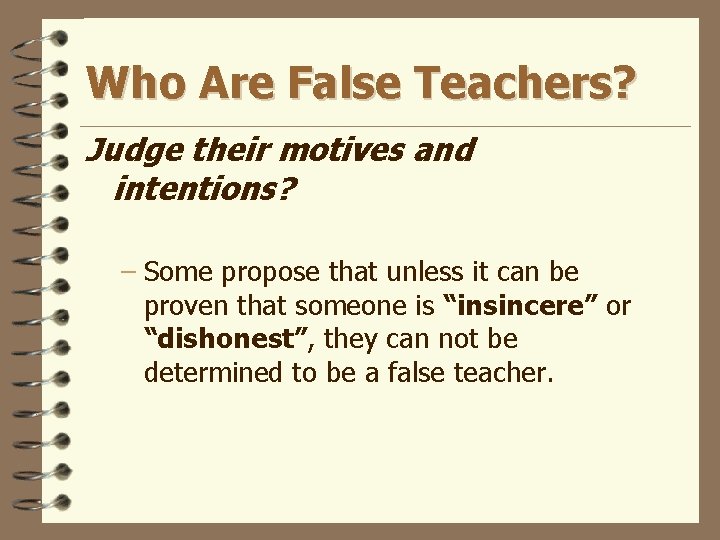 Who Are False Teachers? Judge their motives and intentions? – Some propose that unless