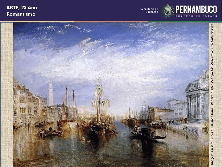 Imagem: William Turner / O Grande Canal, Veneza, 1835 / Metropolitan Museum of Art Imagem: William Turner / O Grande Canal, Veneza, 1835 / Metropolitan Museum of Art