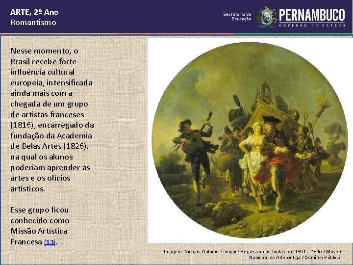 ARTE, 2º Ano Romantismo Nesse momento, o Brasil recebe forte influência cultural europeia, intensificada ARTE, 2º Ano Romantismo Nesse momento, o Brasil recebe forte influência cultural europeia, intensificada