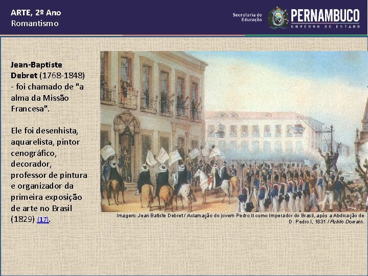 ARTE, 2º Ano Romantismo Jean-Baptiste Debret (1768 -1848) - foi chamado de "a alma ARTE, 2º Ano Romantismo Jean-Baptiste Debret (1768 -1848) - foi chamado de "a alma