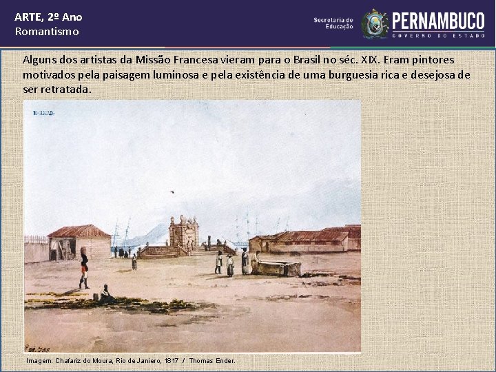 ARTE, 2º Ano Romantismo Alguns dos artistas da Missão Francesa vieram para o Brasil ARTE, 2º Ano Romantismo Alguns dos artistas da Missão Francesa vieram para o Brasil
