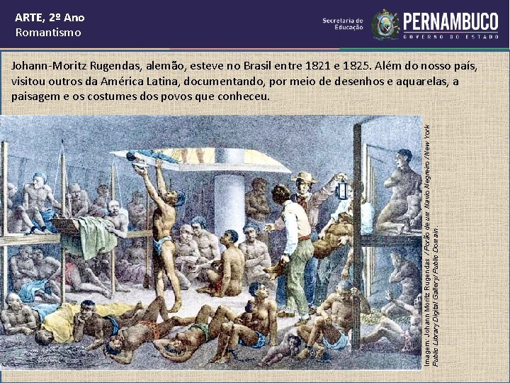 ARTE, 2º Ano Romantismo Imagem: Johann Moritz Rugendas / Porão de um Navio Negreiro ARTE, 2º Ano Romantismo Imagem: Johann Moritz Rugendas / Porão de um Navio Negreiro