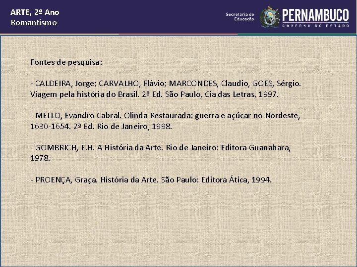 ARTE, 2º Ano Romantismo Fontes de pesquisa: - CALDEIRA, Jorge; CARVALHO, Flávio; MARCONDES, Claudio, ARTE, 2º Ano Romantismo Fontes de pesquisa: - CALDEIRA, Jorge; CARVALHO, Flávio; MARCONDES, Claudio,