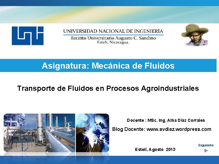 Asignatura: Mecánica de Fluidos Transporte de Fluidos en Procesos Agroindustriales Docente : MSc. Ing.