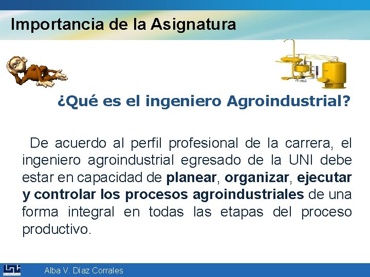 Importancia de la Asignatura ¿Qué es el ingeniero Agroindustrial? De acuerdo al perfil profesional