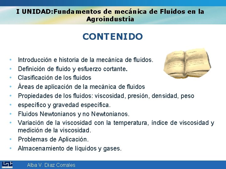 I UNIDAD: Fundamentos de mecánica de Fluidos en la Agroindustria CONTENIDO • • Introducción