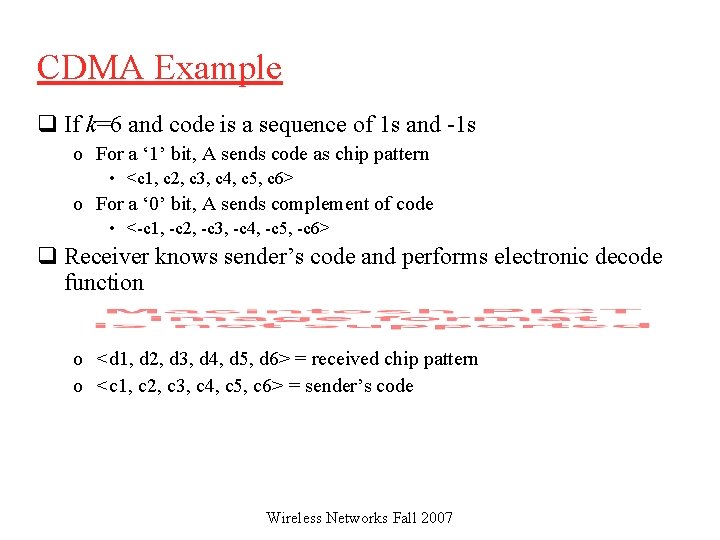 CDMA Example q If k=6 and code is a sequence of 1 s and