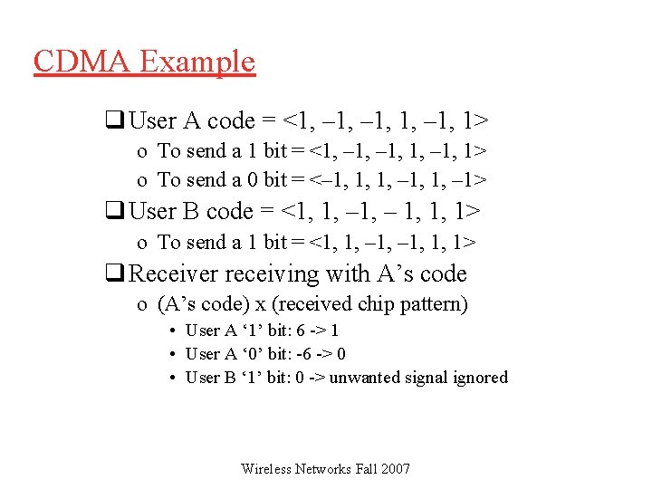 CDMA Example q User A code = <1, – 1, 1> o To send