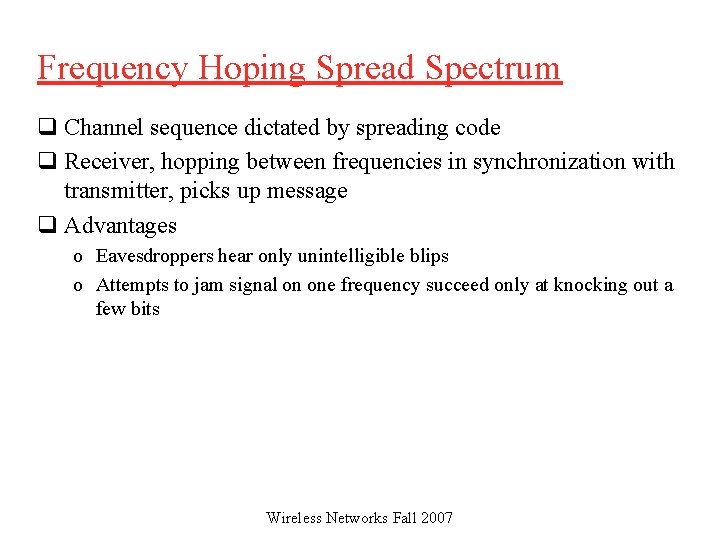 Frequency Hoping Spread Spectrum q Channel sequence dictated by spreading code q Receiver, hopping