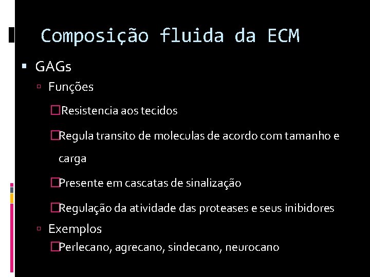 Composição fluida da ECM GAGs Funções �Resistencia aos tecidos �Regula transito de moleculas de