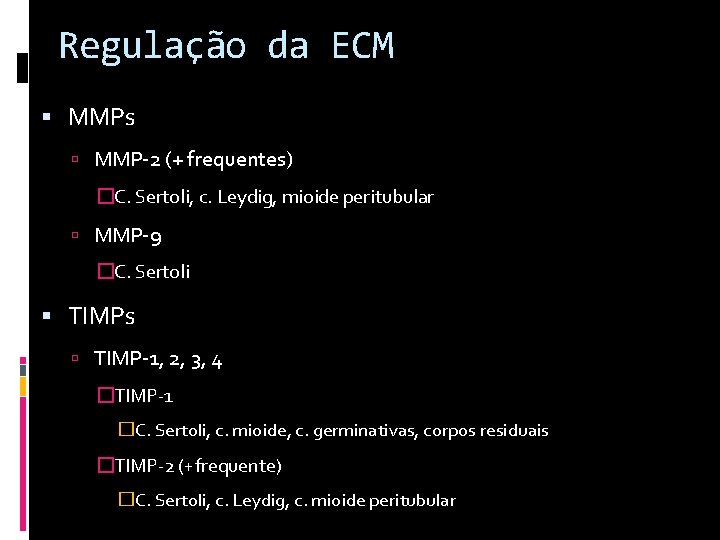 Regulação da ECM MMPs MMP-2 (+ frequentes) �C. Sertoli, c. Leydig, mioide peritubular MMP-9