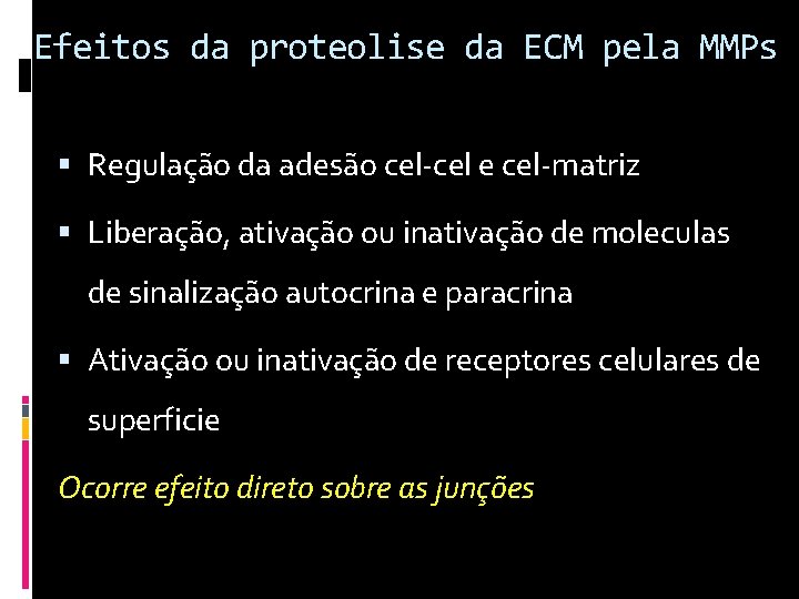 Efeitos da proteolise da ECM pela MMPs Regulação da adesão cel-cel e cel-matriz Liberação,