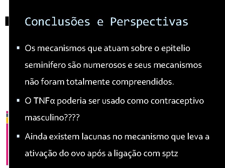 Conclusões e Perspectivas Os mecanismos que atuam sobre o epitelio seminifero são numerosos e