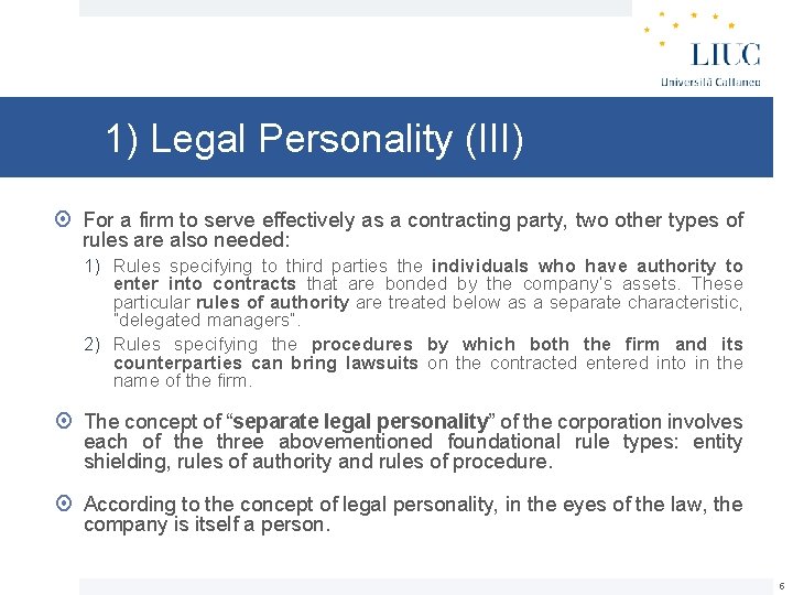 1) Legal Personality (III) For a firm to serve effectively as a contracting party,