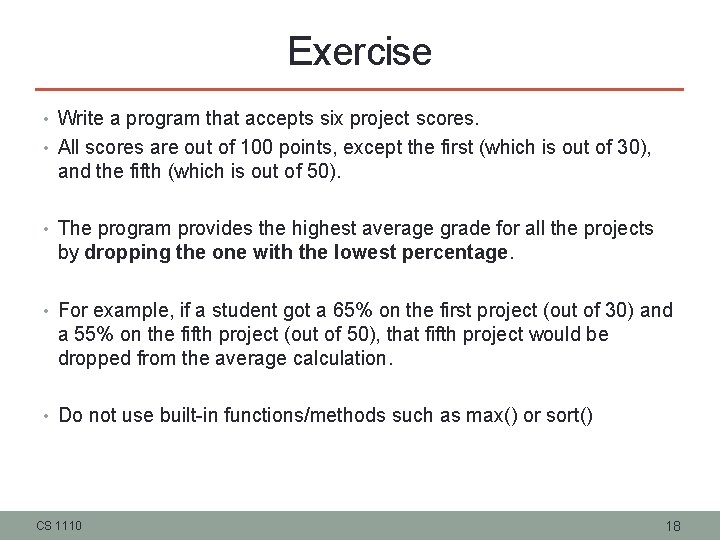 Exercise • Write a program that accepts six project scores. • All scores are