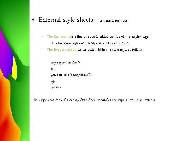  • External style sheets –can use 2 methods: – The link method: a